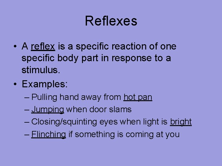 Reflexes • A reflex is a specific reaction of one specific body part in