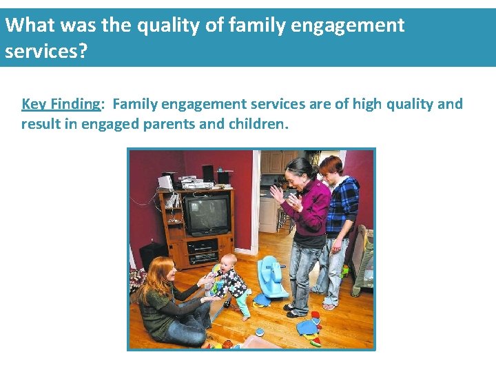 What was the quality of family engagement services? Key Finding: Family engagement services are