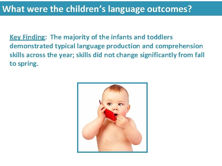 What were the children’s language outcomes? Key Finding: The majority of the infants and