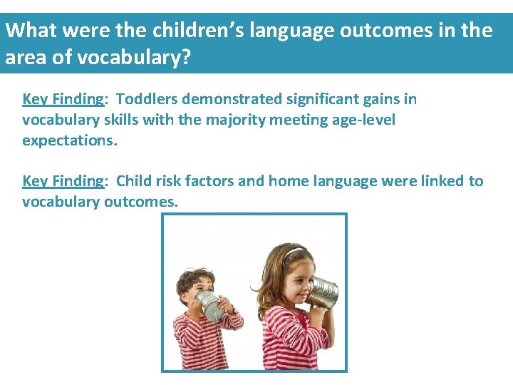 What were the children’s language outcomes in the area of vocabulary? Key Finding: Toddlers