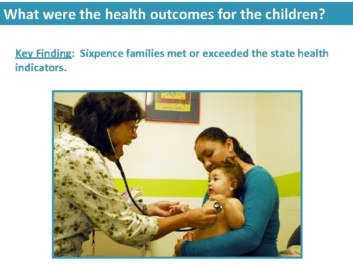 What were the health outcomes for the children? Key Finding: Sixpence families met or