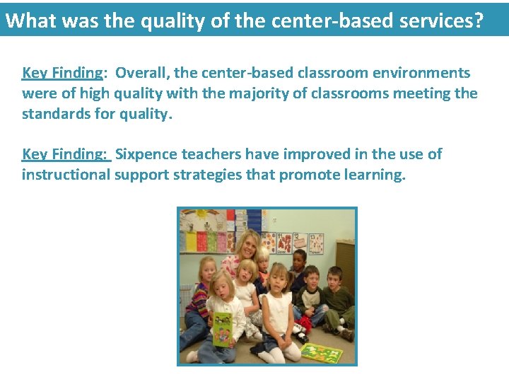 What was the quality of the center-based services? Key Finding: Overall, the center-based classroom