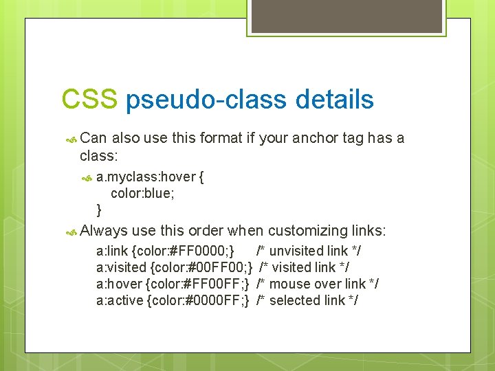 CSS pseudo-class details Can also use this format if your anchor tag has a