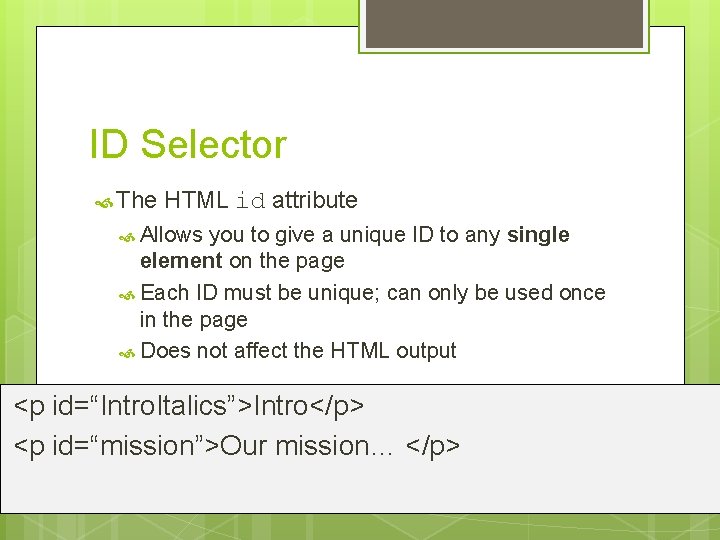 ID Selector The HTML id attribute Allows you to give a unique ID to