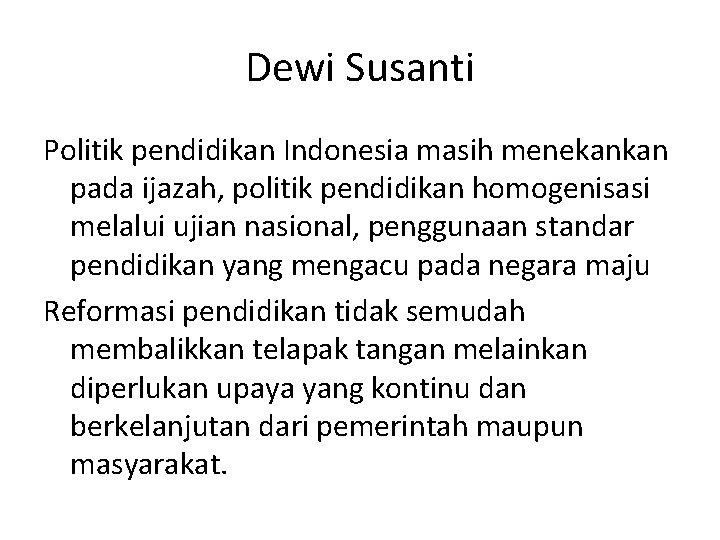 Dewi Susanti Politik pendidikan Indonesia masih menekankan pada ijazah, politik pendidikan homogenisasi melalui ujian