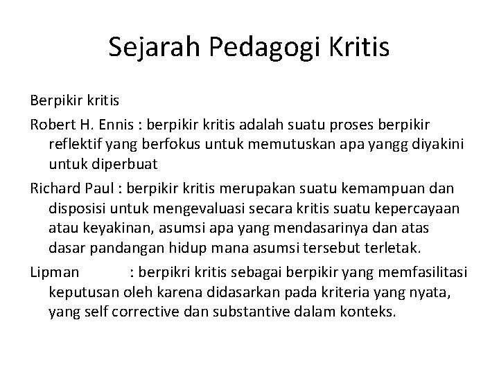 Sejarah Pedagogi Kritis Berpikir kritis Robert H. Ennis : berpikir kritis adalah suatu proses