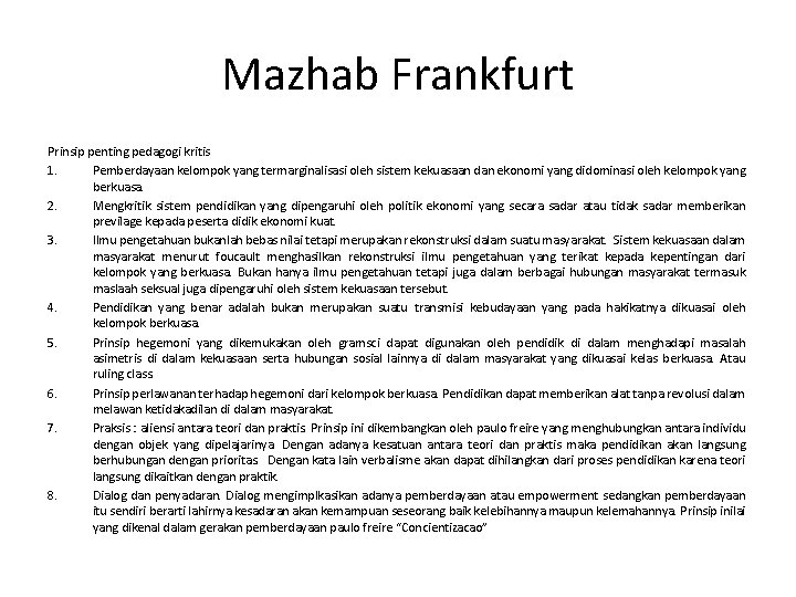Mazhab Frankfurt Prinsip penting pedagogi kritis 1. Pemberdayaan kelompok yang termarginalisasi oleh sistem kekuasaan