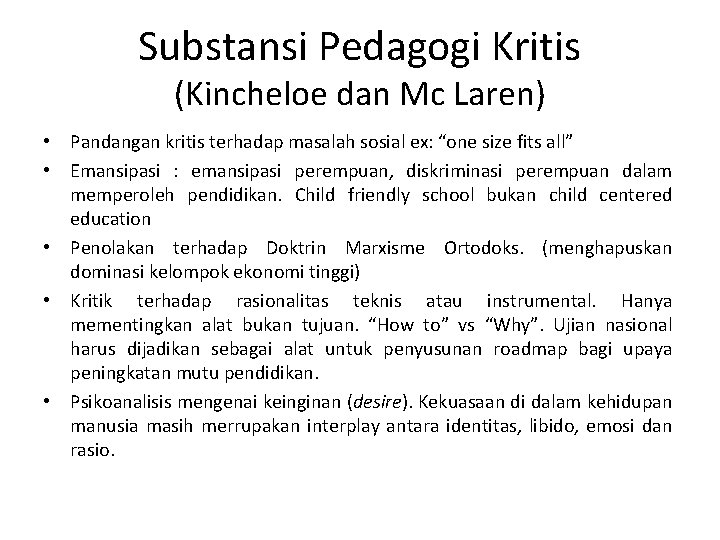 Substansi Pedagogi Kritis (Kincheloe dan Mc Laren) • Pandangan kritis terhadap masalah sosial ex: