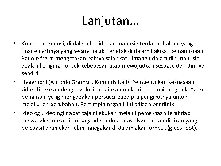 Lanjutan… • Konsep Imanensi, di dalam kehidupan manusia terdapat hal-hal yang imanen artinya yang