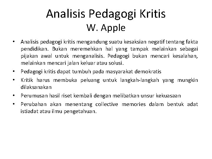 Analisis Pedagogi Kritis W. Apple • Analisis pedagogi kritis mengandung suatu kesaksian negatif tentang