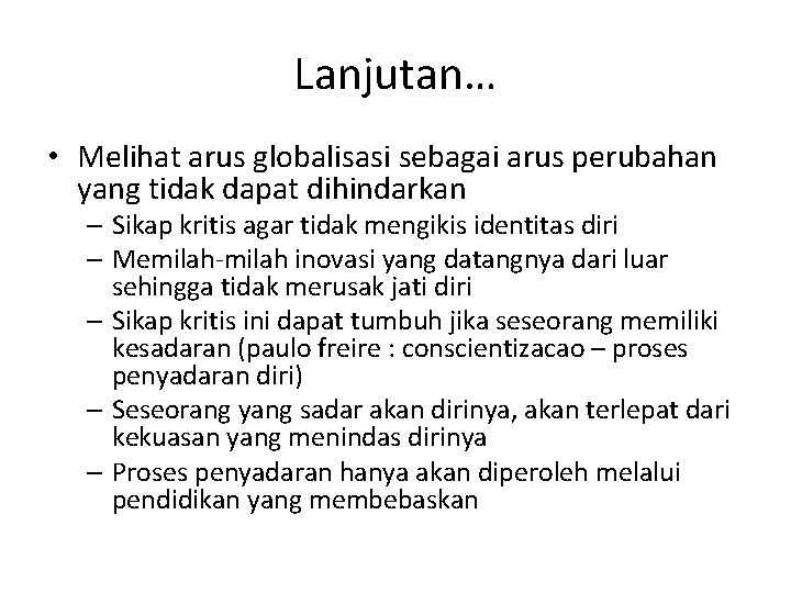 Lanjutan… • Melihat arus globalisasi sebagai arus perubahan yang tidak dapat dihindarkan – Sikap