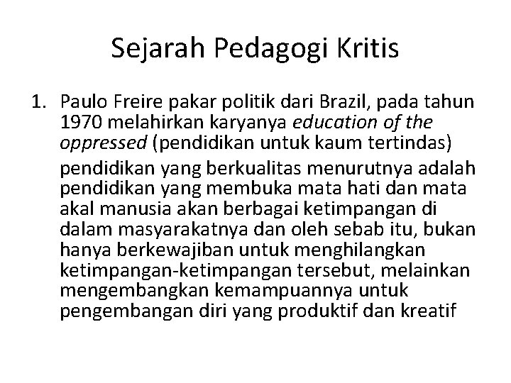 Sejarah Pedagogi Kritis 1. Paulo Freire pakar politik dari Brazil, pada tahun 1970 melahirkan