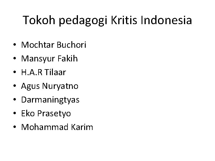 Tokoh pedagogi Kritis Indonesia • • Mochtar Buchori Mansyur Fakih H. A. R Tilaar