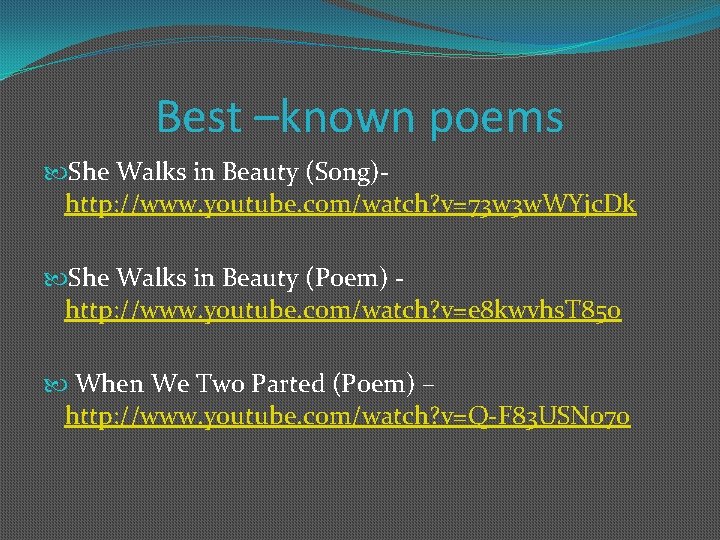 Best –known poems She Walks in Beauty (Song)http: //www. youtube. com/watch? v=73 w 3