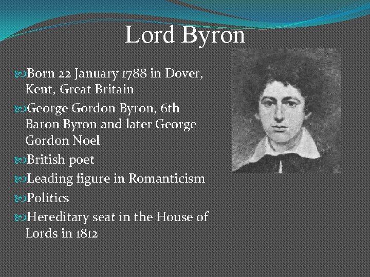 Lord Byron Born 22 January 1788 in Dover, Kent, Great Britain George Gordon Byron,