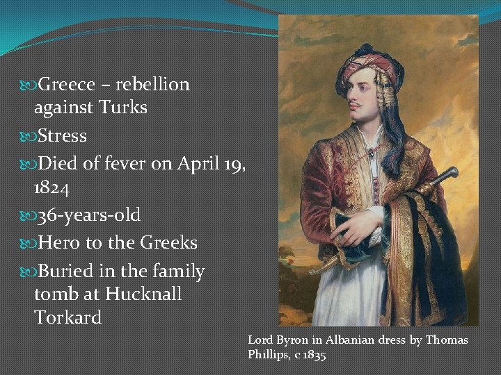  Greece – rebellion against Turks Stress Died of fever on April 19, 1824