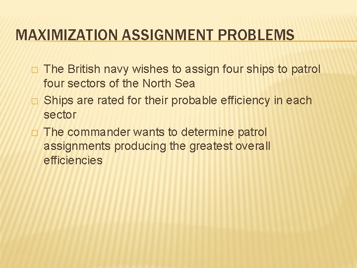 MAXIMIZATION ASSIGNMENT PROBLEMS � � � The British navy wishes to assign four ships