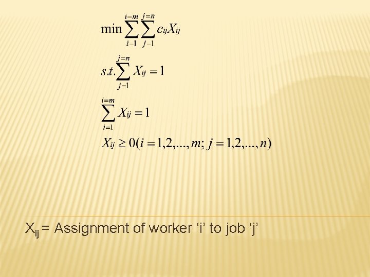 Xij = Assignment of worker ‘i’ to job ‘j’ 