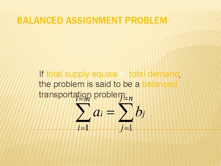 BALANCED ASSIGNMENT PROBLEM If total supply equals to total demand, the problem is said