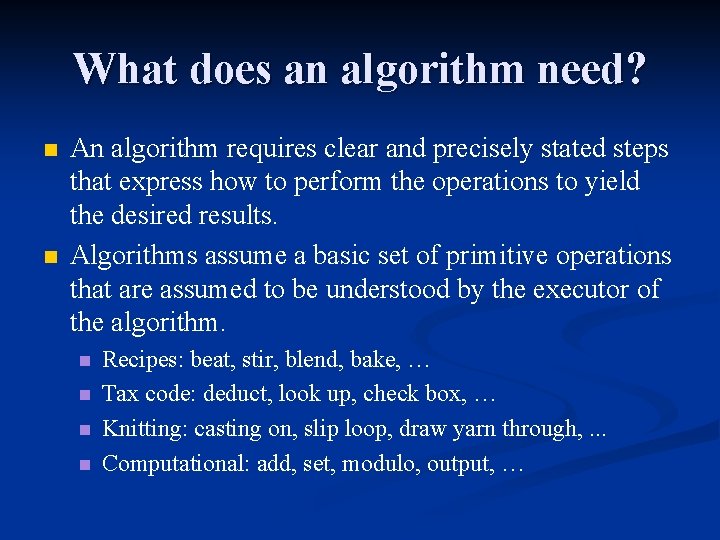 What does an algorithm need? n n An algorithm requires clear and precisely stated