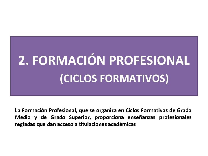 2. FORMACIÓN PROFESIONAL (CICLOS FORMATIVOS) La Formación Profesional, que se organiza en Ciclos Formativos