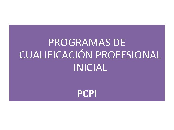 PROGRAMAS DE CUALIFICACIÓN PROFESIONAL INICIAL PCPI 