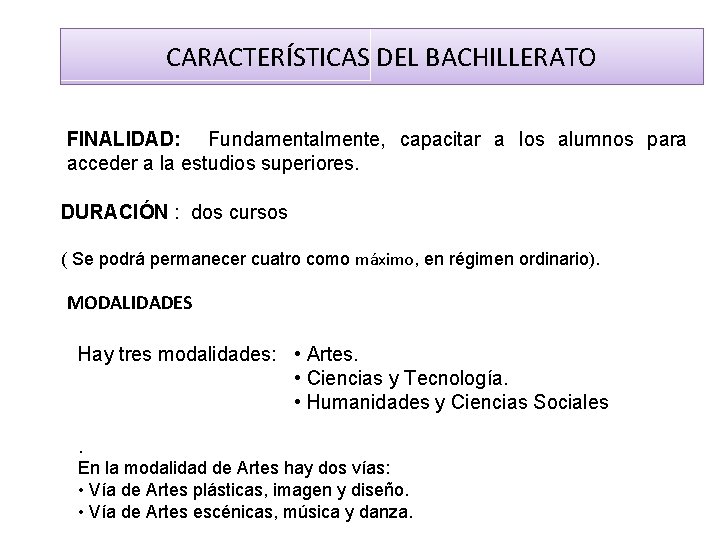 CARACTERÍSTICAS DEL BACHILLERATO FINALIDAD: Fundamentalmente, capacitar a los alumnos para acceder a la estudios