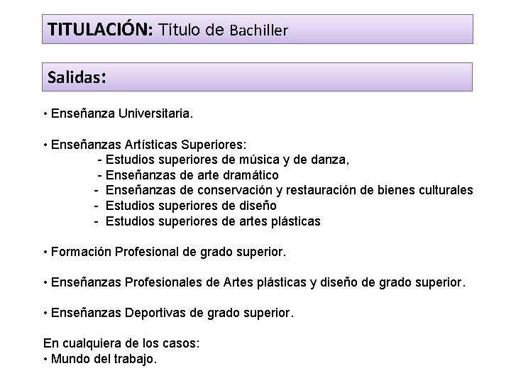 TITULACIÓN: Título de Bachiller Salidas: • Enseñanza Universitaria. • Enseñanzas Artísticas Superiores: - Estudios
