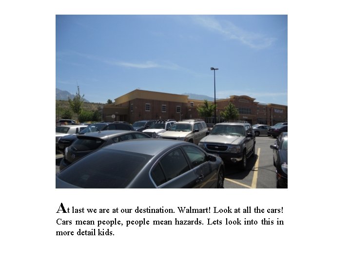 At last we are at our destination. Walmart! Look at all the cars! Cars