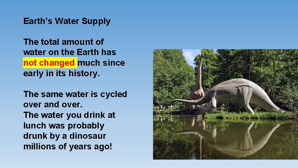 Earth’s Water Supply The total amount of water on the Earth has not changed