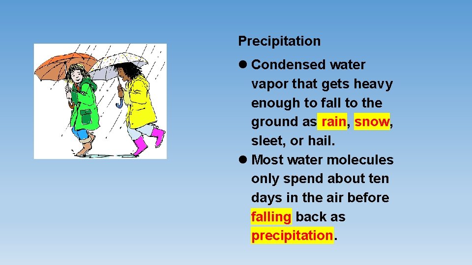 Precipitation Condensed water vapor that gets heavy enough to fall to the ground as