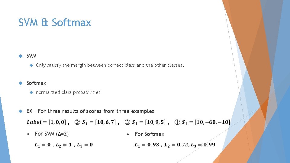 SVM & Softmax SVM Softmax Only satisfy the margin between correct class and the