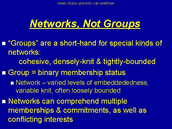 www. chass. utoronto. ca/~wellman Networks, Not Groups “Groups” are a short-hand for special kinds