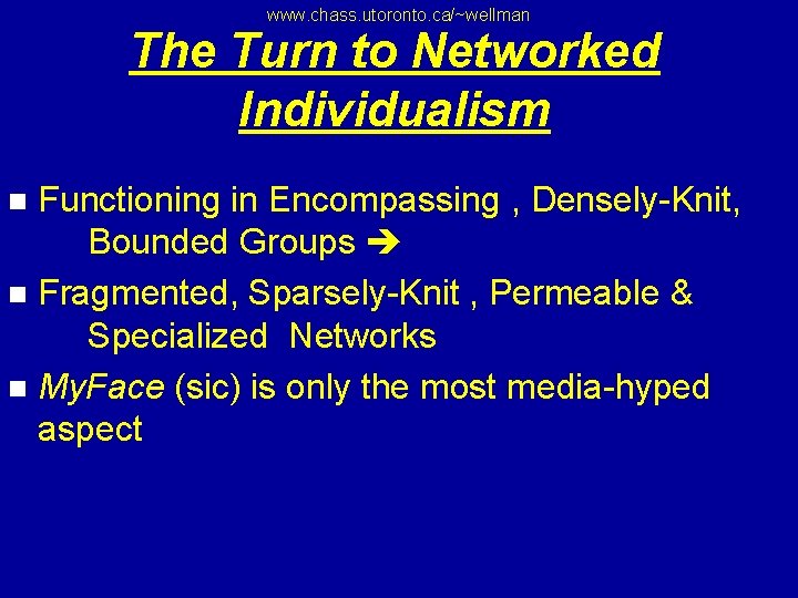 www. chass. utoronto. ca/~wellman The Turn to Networked Individualism Functioning in Encompassing , Densely-Knit,