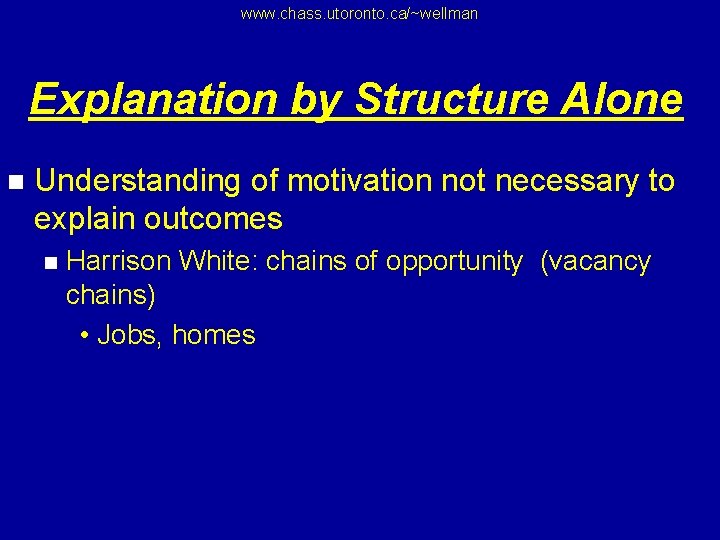 www. chass. utoronto. ca/~wellman Explanation by Structure Alone n Understanding of motivation not necessary