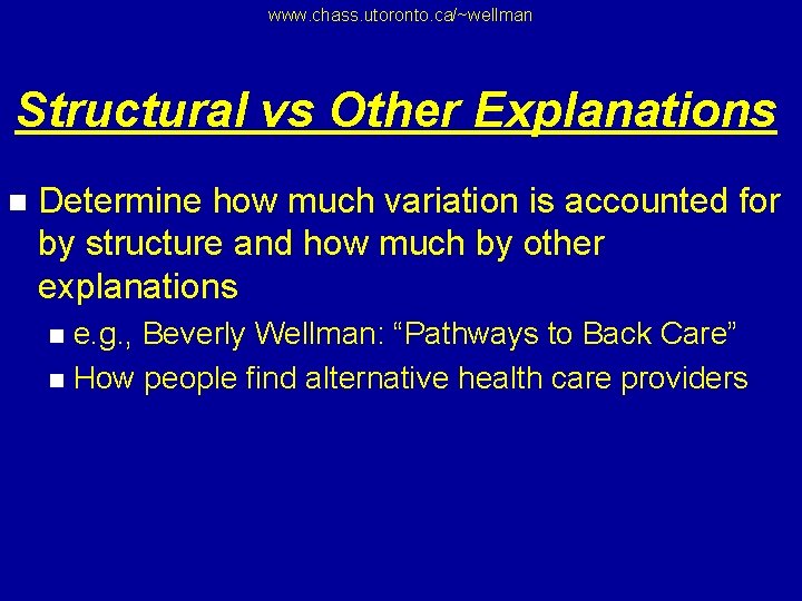 www. chass. utoronto. ca/~wellman Structural vs Other Explanations n Determine how much variation is