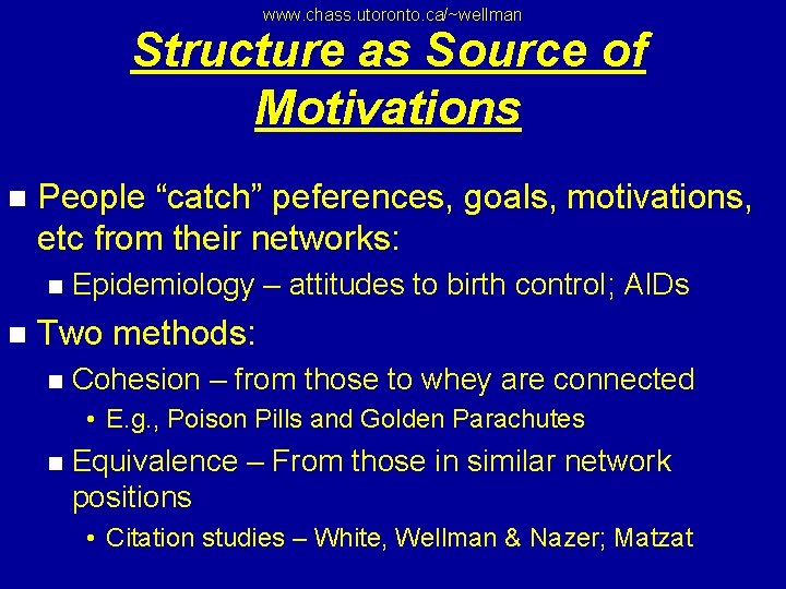 www. chass. utoronto. ca/~wellman Structure as Source of Motivations n People “catch” peferences, goals,