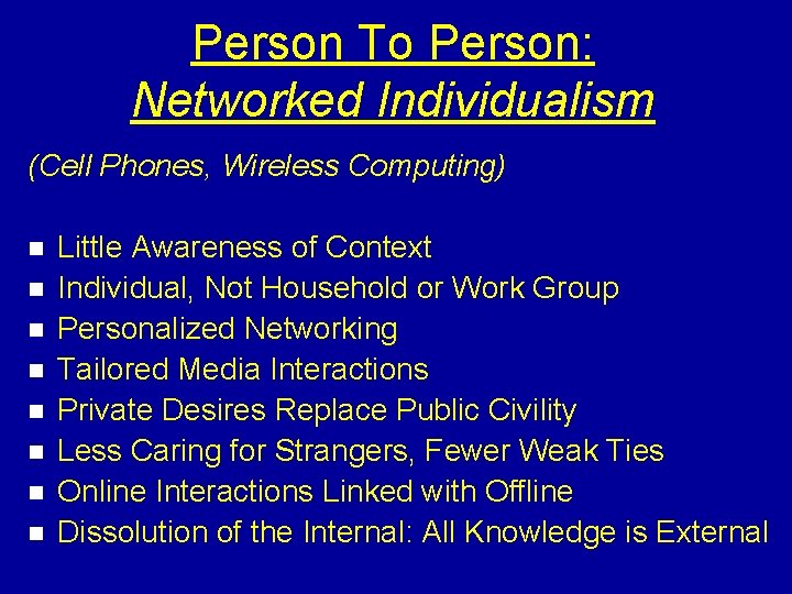 Person To Person: Networked Individualism (Cell Phones, Wireless Computing) n n n n Little