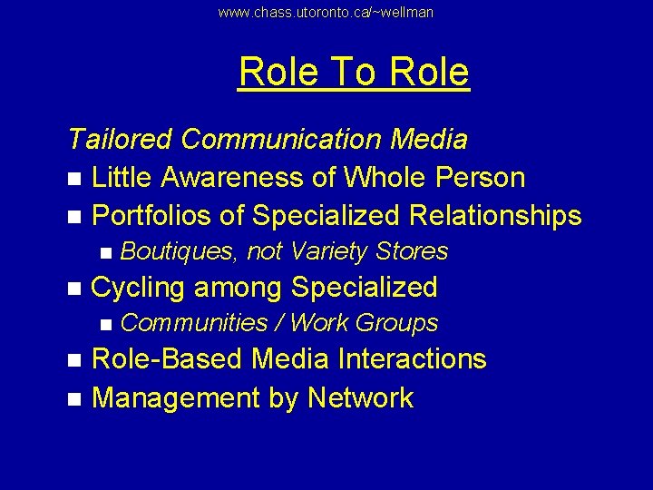 www. chass. utoronto. ca/~wellman Role To Role Tailored Communication Media n Little Awareness of