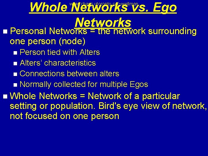 Whole Networks vs. Ego Networks www. chass. utoronto. ca/~wellman n Personal Networks = the