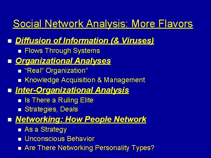 Social Network Analysis: More Flavors n Diffusion of Information (& Viruses) n n Organizational