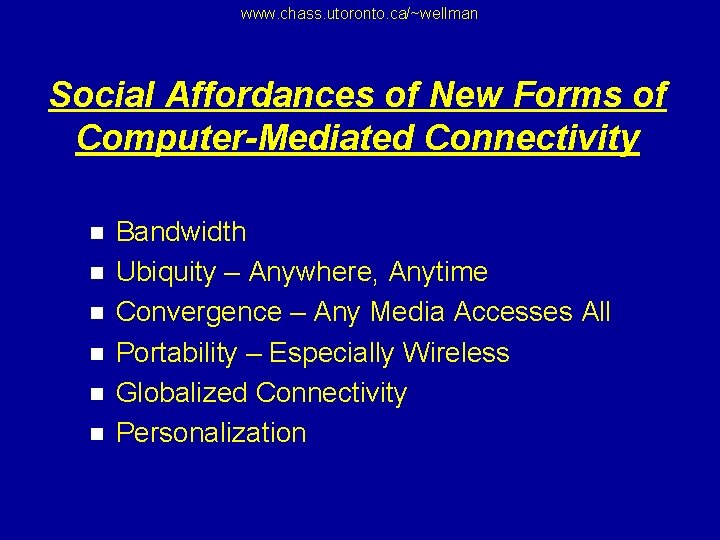 www. chass. utoronto. ca/~wellman Social Affordances of New Forms of Computer-Mediated Connectivity n n