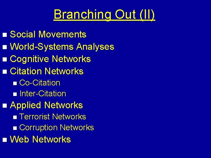 Branching Out (II) Social Movements n World-Systems Analyses n Cognitive Networks n Citation Networks