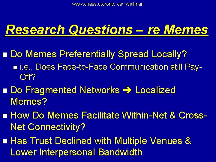 www. chass. utoronto. ca/~wellman Research Questions – re Memes n Do Memes Preferentially Spread