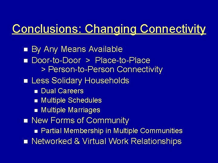 Conclusions: Changing Connectivity n n n By Any Means Available Door-to-Door > Place-to-Place >