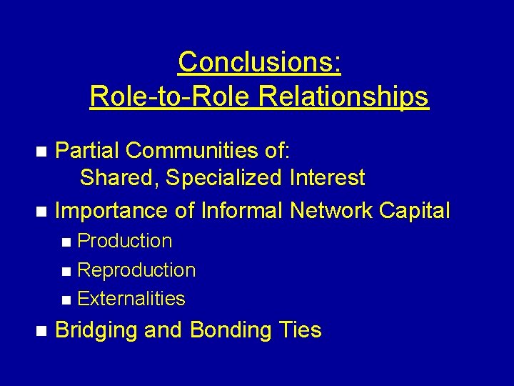 Conclusions: Role-to-Role Relationships Partial Communities of: Shared, Specialized Interest n Importance of Informal Network