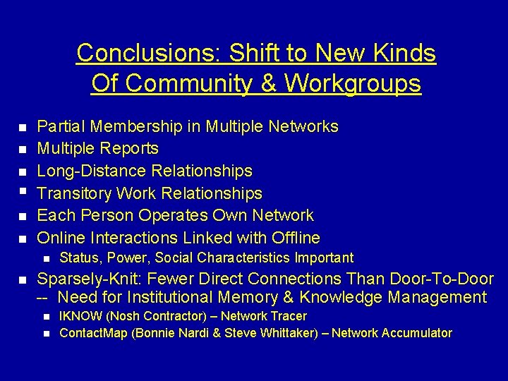 Conclusions: Shift to New Kinds Of Community & Workgroups n n n § n