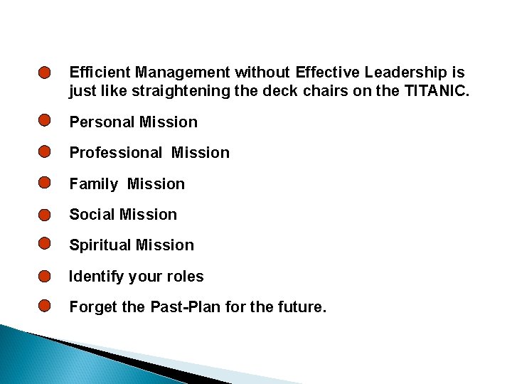 Efficient Management without Effective Leadership is just like straightening the deck chairs on the