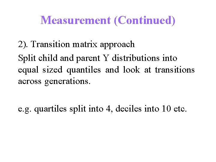 Measurement (Continued) 2). Transition matrix approach Split child and parent Y distributions into equal