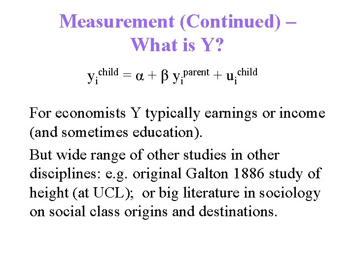 Measurement (Continued) – What is Y? yichild = α + β yiparent + uichild